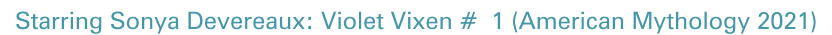 Starring Sonya Devereaux: Violet Vixen #  1 (American Mythology 2021)
